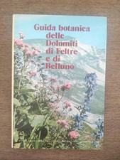 GUIDA BOTANICA DELLE DOLOMITI DI FELTRE E DI BELLUNO (ILLUSTRATO)