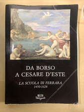 DA BORSO A CESARE D'ESTE - La scuola di Ferrara 1450 - 1628, Belriguardo 1985 #