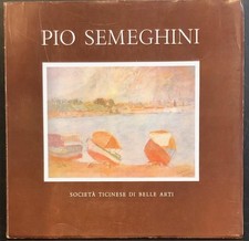 PIO SEMEGHINI. Catalogo della Mostra. Società Ticinese Belle Arti. Lugano, 1974