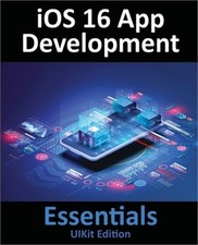 iOS 16 App Development Essentials - UIKit Edition: Learn to Develop iOS 16 Apps