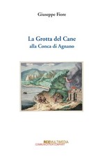 Giuseppe Fiore - LA GROTTA DEL CANE ALLA CONCA DI AGNANO