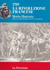 Sts - 1789 LA RIVOLUZIONE FRANCESE Storia Illustrata - ed. La Provincia