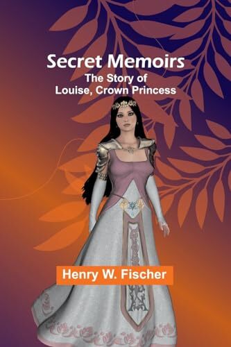 Fischer secret memoirs - , the