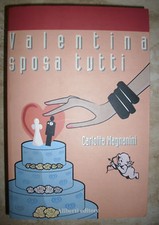 CARLOTTA MAGNANINI - VALENTINA SPOSA TUTTI - ED:ALIBERTI - ANNO:2004  (TU)