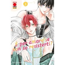 E' Per Amore Se Non So Resisterti? 3 PLANET MANGA