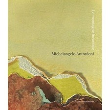 Michelangelo Antonioni. Le montagne incantate. Catalogo della mostra (L'Aquila, 
