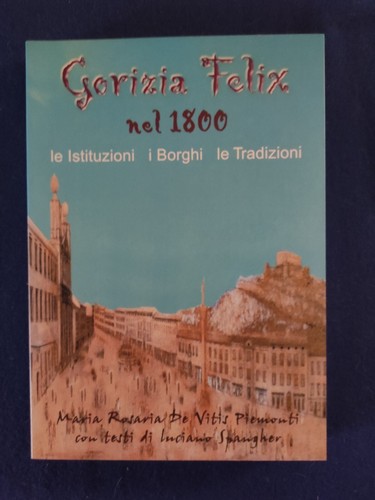 Gorizia felix nel 1800 - gorizia, le