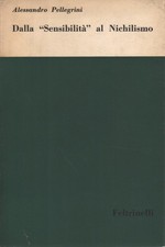 Dalla "Sensibilità" al Nichilismo - Alessandro Pellegrini (Feltrinelli Editore)