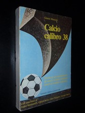 GIANNI MONCINI – CALCIO CALIBRO 38 - GIANNI BRERA INDRO MONTANELLI ECC.