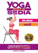 Yoga sulla sedia per anziani over 60 - Kincer Adam D.