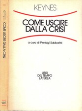 Come uscire dalla crisi. . John Maynard Keynes. 1983. IED.