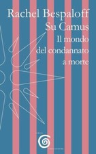 SU CAMUS. IL MONDO DEL CONDANNATO A MORTE  - BESPALOFF RACHEL, TRENTADUE M.