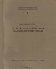 La collezione archeologica nel casale di Roma vecchia. . Paola Brandizzi Vittucc