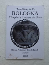 I luoghi magici di..Bologna. I Templari e il mistero del Graal. M. Poltronieri