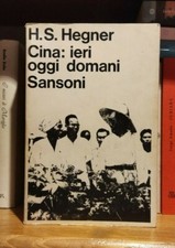 Cina: ieri oggi domani - H.S. Hegner - Sansoni 1966 1° edizione