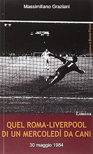 Quel Roma-Liverpool di un mercoledï¿½ da cani Graziani, Massimiliano