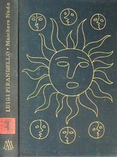 MASCHERE NUDE. SEI PERSONAGGI IN CERCA D'AUTORE PIRANDELLO LUIGI MONDADORI 1958
