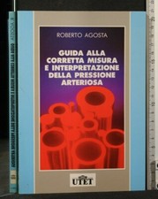 GUIDA ALLA CORRETTA MISURA ED INTERPRETAZIONE DELLA PRESSIONE ARTERIOSA. Agosta.