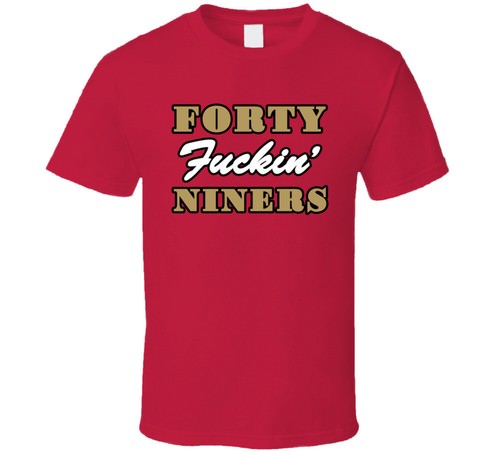 Forty fcking niners san - forty,