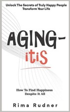 AGING-itis: How to Find Happiness Despite It All by Rima Rudner Paperback Book