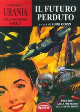 La Storia di "Urania" e della Fantascienza in Italia. Vol. 5. Il Futuro Perduto.