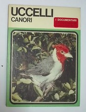 59156 Lb6 I documentari - A.Grasselli - Uccelli Canori - ED. De Agostini 1968