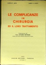 LE COMPLICANZE IN CHIRURGIA ARTZ CURTIS P. - HARDY JAMES P. PICCIN EDITORE 1963