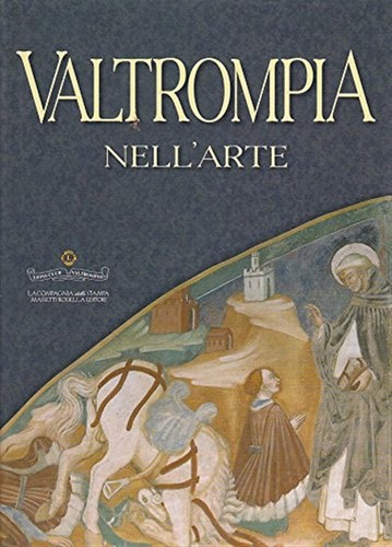 Valtrompia nell arte ediz - valtrompia, nell'arte.