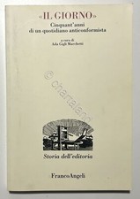 A. Gigli Marchetti - Il Giorno: Cinquant'anni di un quotidiano - ed. 2007