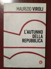MAURIZIO VIROLI: L'AUTUNNO DELLA REPUBBLICA