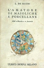 L' AMATORE DI MAIOLICHE E PORCELLANE DE MAURI L. HOEPLI 1981  RILEGATO