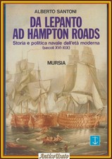 DA LEPANTO AD HAMPTON ROAD di Alberto Santoni 1990 Mursia Libro storia navale