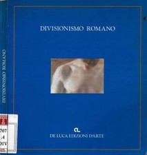 Divisionismo romano. . Lucia Stefanelli Torossi, a cura di. 1989. IED.