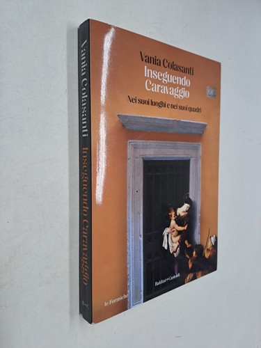 Inseguendo caravaggio vania - caravaggio,