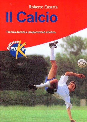 Calcio tecnica tattica - il, calcio.