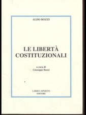 LE LIBERTA' COSTITUZIONALI SCIENZE SOCIALI ALDO BOZZI LIBRO APERTO EDITORE 2007