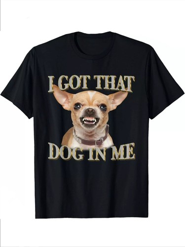 Shirt got that dog in - dog, me