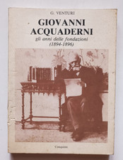 GIOVANNI ACQUADERNI. ANNI DELLE FONDAZIONI (1894-96), G Venturi, Conquiste 1990,