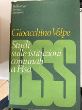 GIOACCHINO VOLPE, STUDI SULLE ISTITUZIONI COMUNALI A PISA - SANSONI 1970
