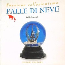 PALLE DI NEVE CARNOT LÉLIE FABBRI EDITORE 2002 PASSIONE COLLEZIONISMO BROSSURA