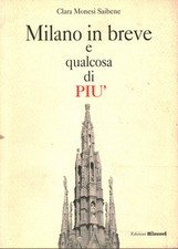 Milano in breve e qualcosa di piú - Clara Monesi Saibene (Edizioni Milanosud)