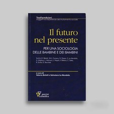Il futuro nel presente. Sociologia Delle Bambine Bambini Libro Guerini 1 ED 2010