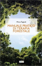 Libro - Mirco Tugnoli - Manuale Pratico Di Terapia Forestale  - Tarka