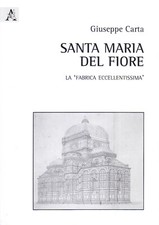 Santa Maria del Fiore. La 'fabrica eccellentissima' - Autore: Giuseppe Carta