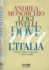 Dove va l'Italia. Democrazia, economia e stato sociale. Andrea Monorchio - Luigi