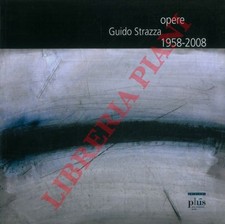 (D'AMICO Fabrizio - PINELLI Antonio - TOSI Alessandro) - Guido Strazza. Opere.