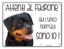 Cartello cane Rottweiler ATTENTI AL PADRONE QUI L'UNICO NORMALE SONO IO