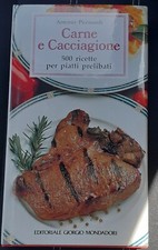 "Carne e Cacciagione. 500 ricette per piatti prelibati" di Antonio Piccinardi