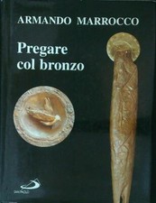 PREGARE COL BRONZO MARROCCO ARMANDO SAN PAOLO 2000  RILEGATO CON SOVRACCOPERTA
