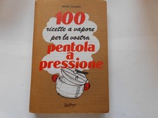 100 ricette a vapore per la vostra pentola a pressione semino pietro 